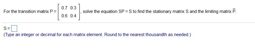 Solved 0.7 0.3 For the transition matrix P = solve the | Chegg.com