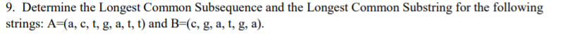 Solved 9. Determine the Longest Common Subsequence and the | Chegg.com