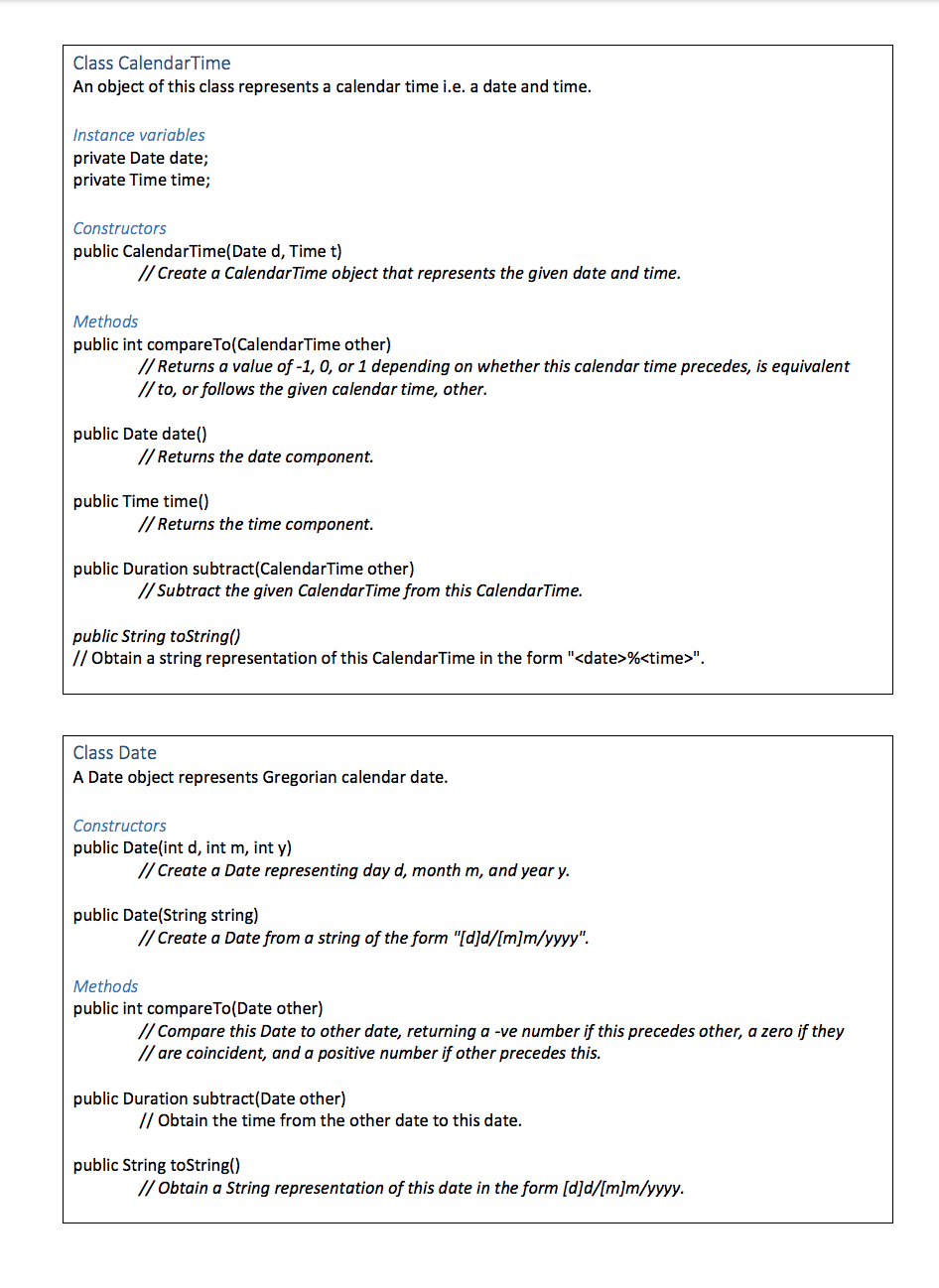 Class Calendar Time An object of this class represents a calendar time i.e. a date and time. Instance variables private Date