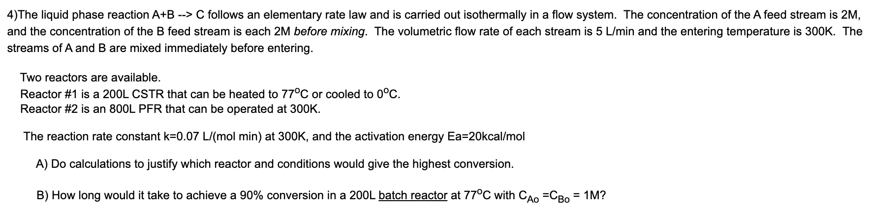 Solved 4)The liquid phase reaction A+B --> C follows an | Chegg.com