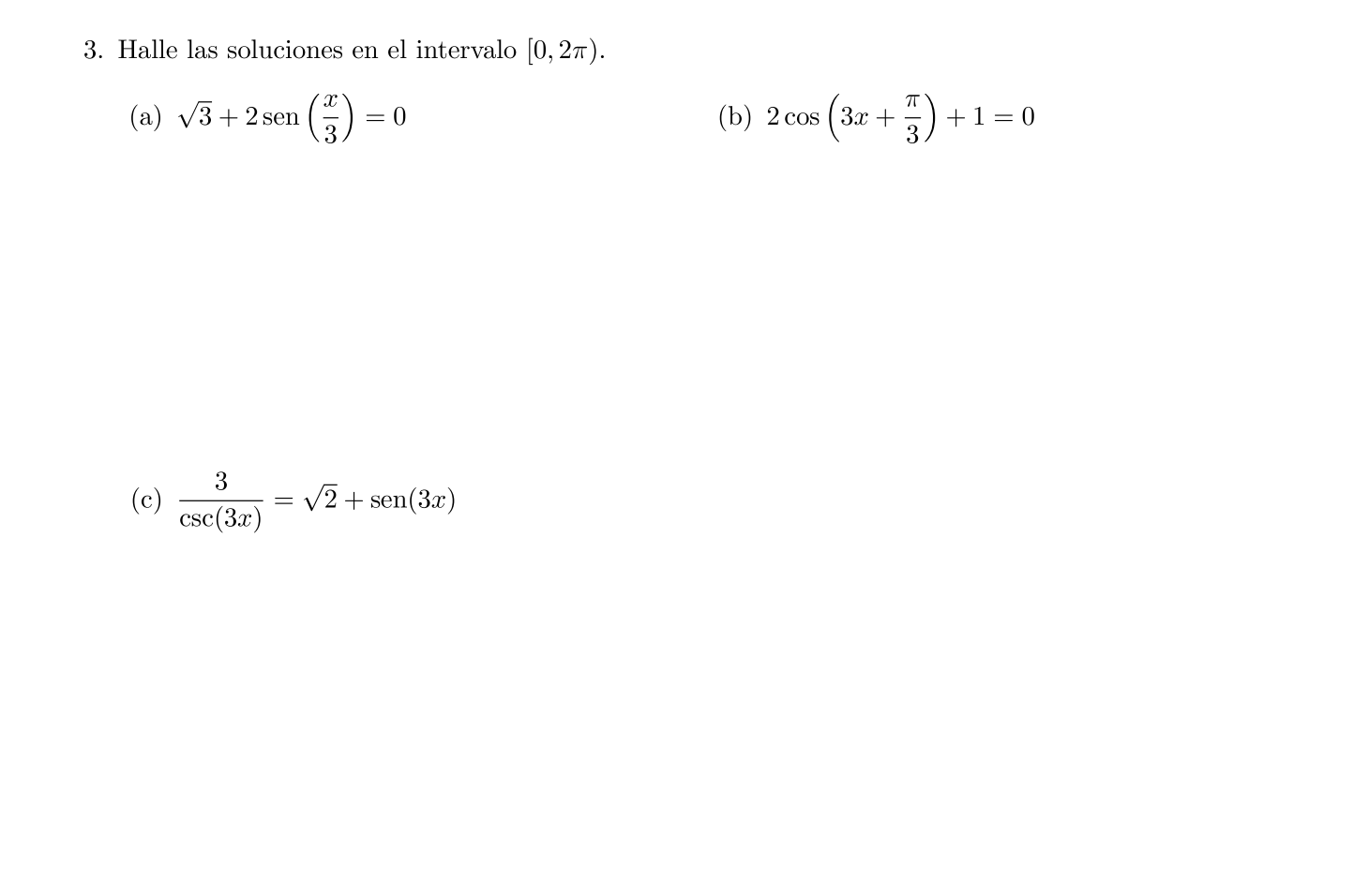 3. Halle las soluciones en el intervalo \( [0,2 \pi) \). (a) \( \sqrt{3}+2 \operatorname{sen}\left(\frac{x}{3}\right)=0 \) (b