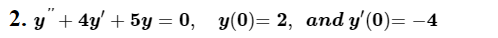 2. \( y^{\prime \prime}+4 y^{\prime}+5 y=0, \quad y(0)=2 \), and \( y^{\prime}(0)=-4 \)