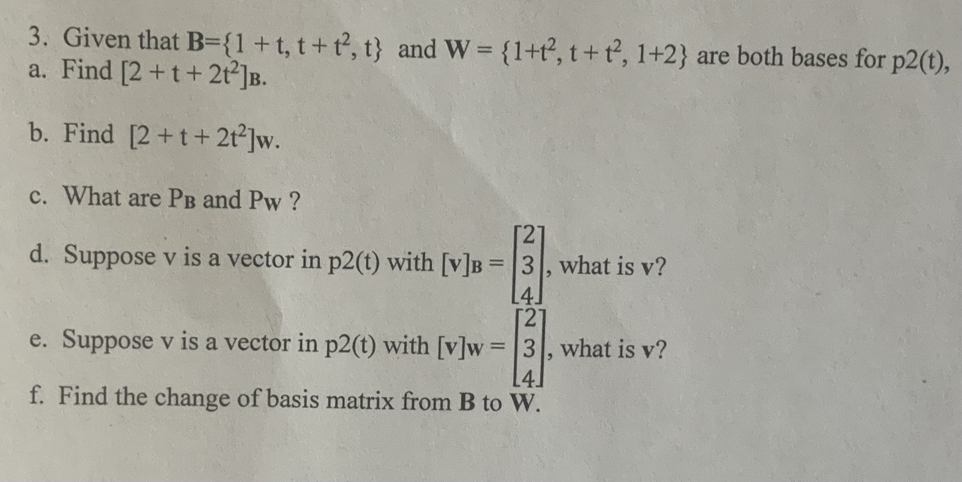 Solved 3. Given that B={1+t,t+t2,t} and W={1+t2,t+t2,1+2} | Chegg.com