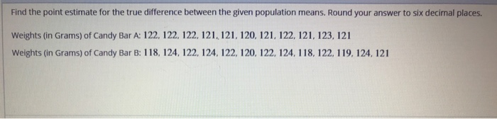 Solved Find the point estimate for the true difference | Chegg.com