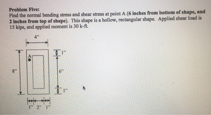 Solved Problem Five: Find the normal bending stress and | Chegg.com