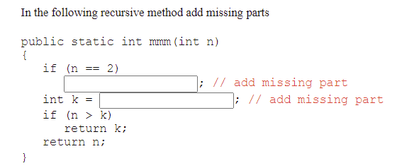 Solved In the following recursive method add missing parts | Chegg.com