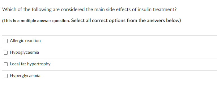 Which of the following are considered the main side effects of insulin treatment? (This is a multiple answer question. Select