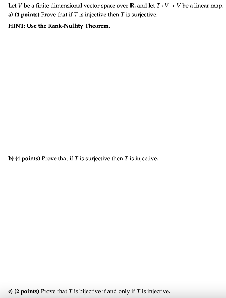 Let \( V \) be a finite dimensional vector space over \( \mathbb{R} \), and let \( T: V \rightarrow V \) be a linear map. a) 