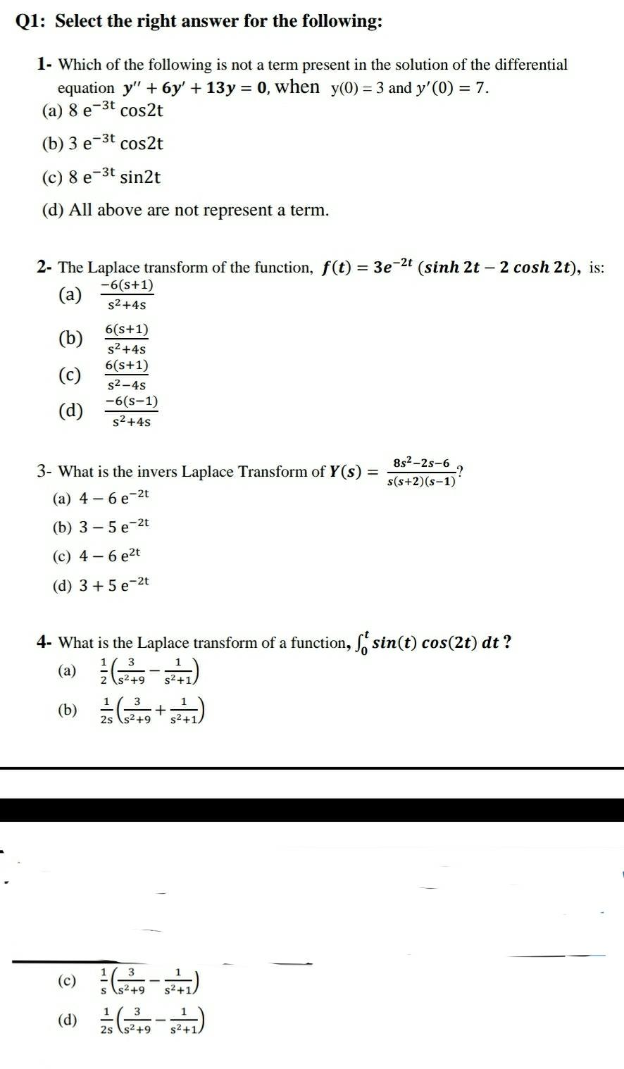 Q1 Select The Right Answer For The Following 1 Which Of The Following Is Not A Term Present In The Solution Of The Differential Equation Y 6y 13y 0