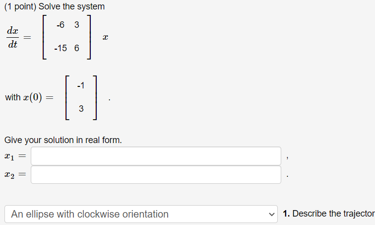 Solved (1 point) Solve the system -6 3 dx dt . -15 6 -1 with | Chegg.com