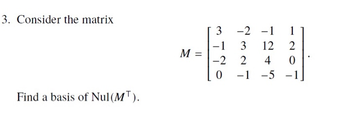 Solved 3. Consider the matrix -1 3 12 2 M= Find a basis of | Chegg.com