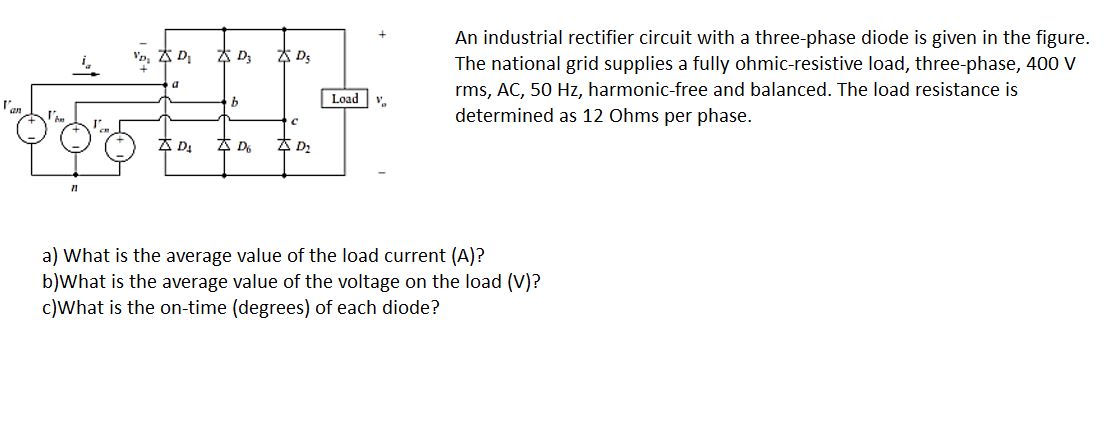 An industrial rectifier circuit with a three-phase diode is given in the figure. The national grid supplies a fully ohmic-res