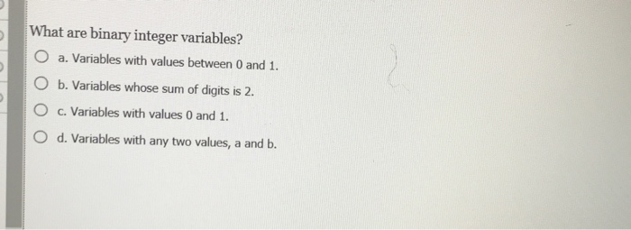 Solved What are binary integer variables? O a. Variables | Chegg.com
