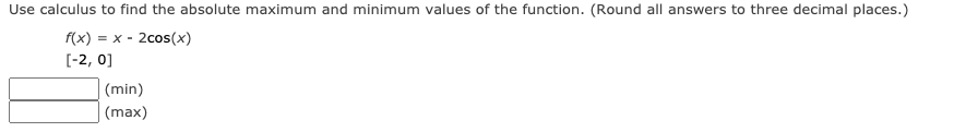 Solved Use calculus to find the absolute maximum and minimum | Chegg.com