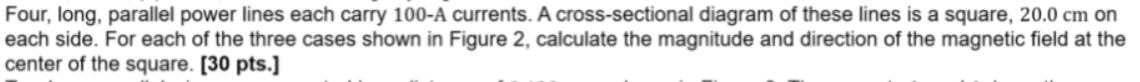 Four, long, parallel power lines each carry 100-A currents. A cross-sectional diagram of these lines is a square, 20.0 cm on
