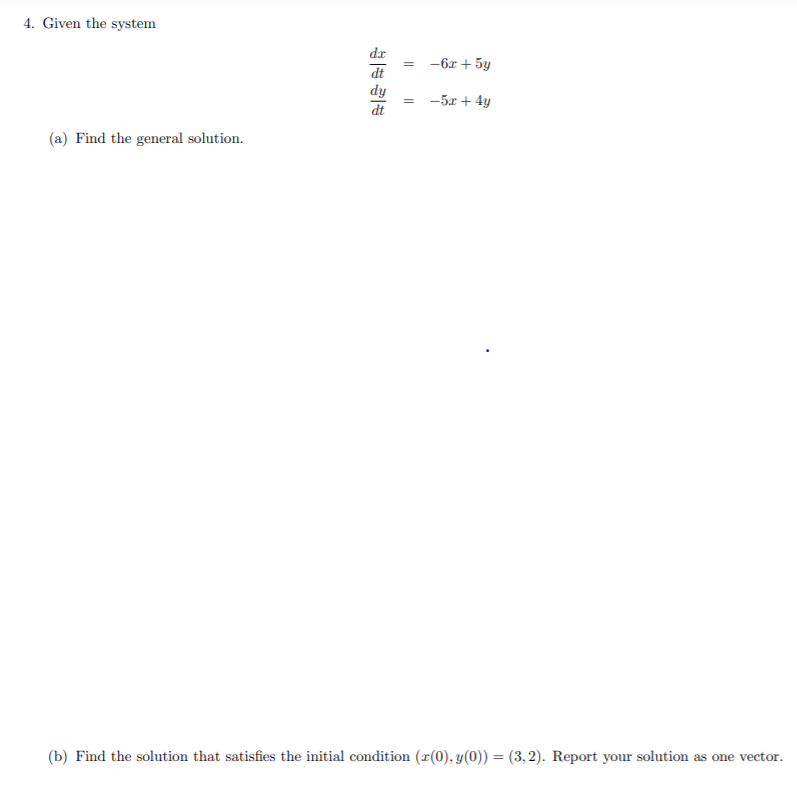 Solved 4. Given the system 如此 II -6.3 + 5y dy dt -5x + 4y Il | Chegg.com