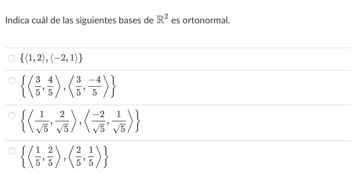 Indica cuál de las siguientes bases de \( \mathbb{R}^{2} \) es ortonormal. \[ \begin{array}{l} \{\langle 1,2\rangle,\langle-2