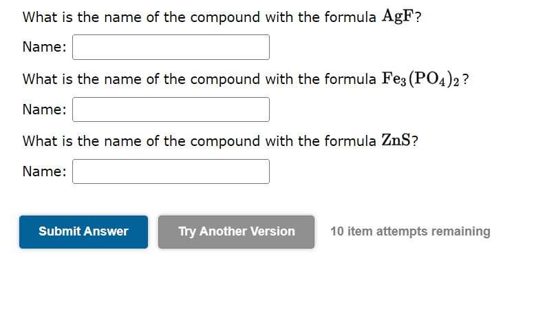 What is the name of the compound with the formula \( \mathrm{AgF} \) ?
Name:
What is the name of the compound with the formul