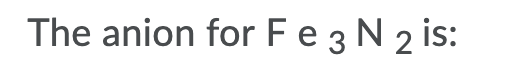 Solved The name for Ti B r 2 is: The anion for Fe3 N 2 is: | Chegg.com