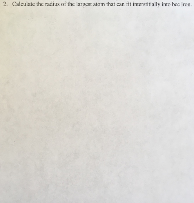 Solved 2. Calculate the radius of the largest atom that can | Chegg.com