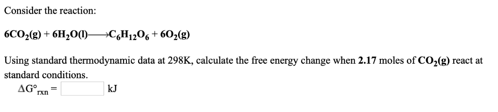 Solved Consider the reaction: 6Co2(g) + 6H20 CH120 602(g) | Chegg.com