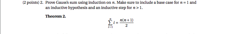 (2 points) 2. Prove Gausss sum using induction on n. Make sure to include a base case for n=1 and an inductive hypothesis an