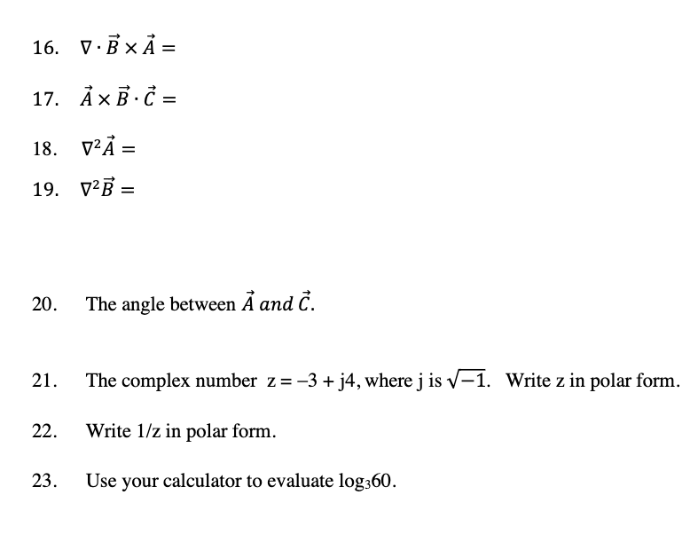 Solved 16. ∇⋅B×A= 17. A×B⋅C= 18. ∇2A= 19. ∇2B= 20. The Angle | Chegg.com