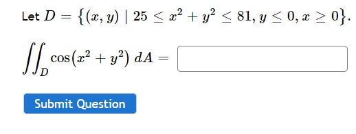 Let \( D=\left\{(x, y) \mid 25 \leq x^{2}+y^{2} \leq 81, y \leq 0, x \geq 0\right\} \) \[ \iint_{D} \cos \left(x^{2}+y^{2}\ri