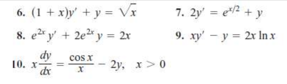 6. \( (1+x) y^{\prime}+y=\sqrt{x} \) 7. \( 2 y^{\prime}=e^{x / 2}+y \) 8. \( e^{2 x} y^{\prime}+2 e^{2 x} y=2 x \) 9. \( x y^