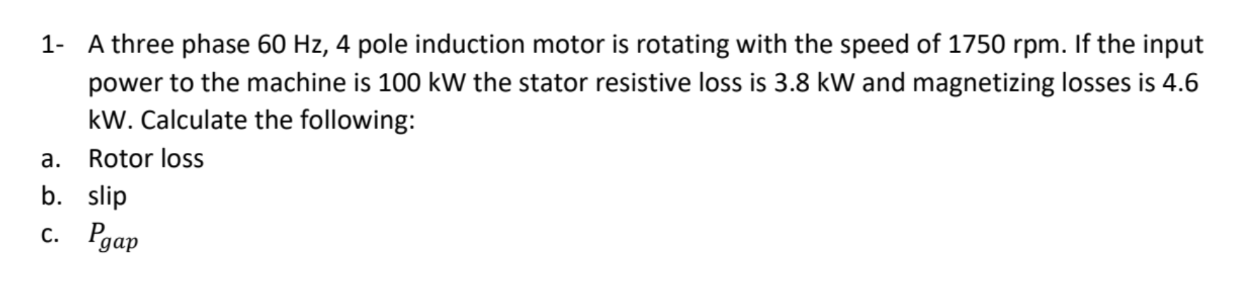 Solved 1- A three phase 60 Hz, 4 pole induction motor is | Chegg.com