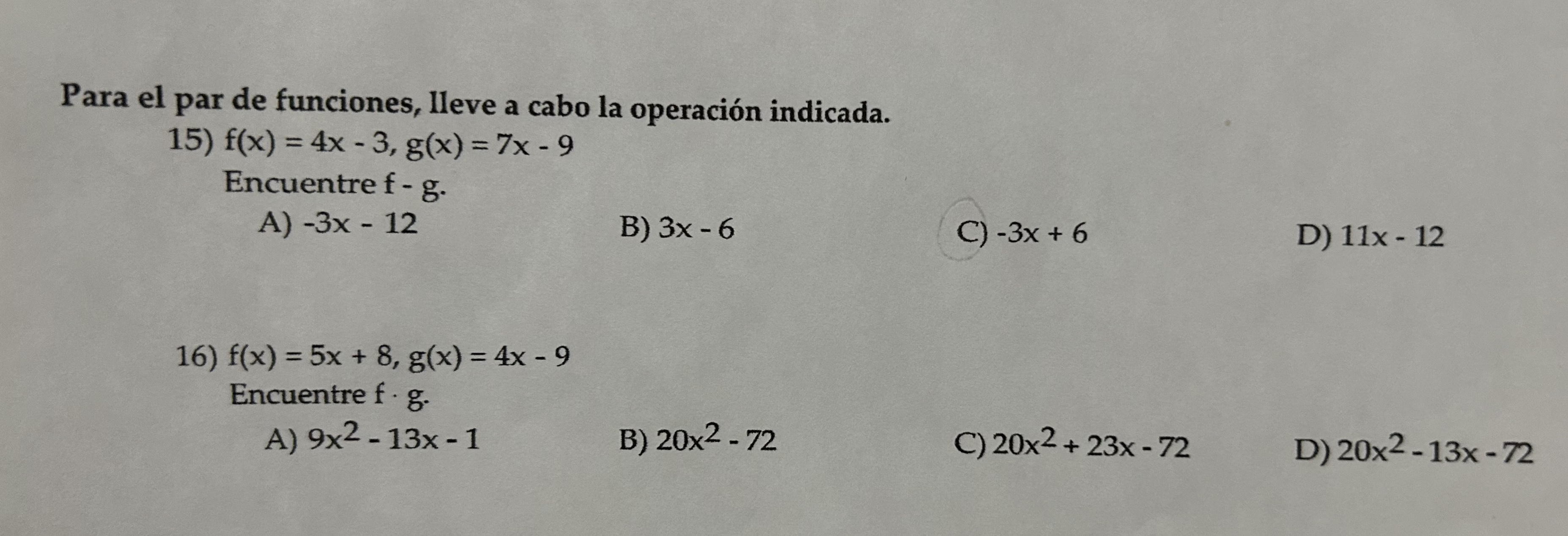 ara el par de funciones, lleve a cabo la operación indicada. 15) \( f(x)=4 x-3, g(x)=7 x-9 \) Encuentre \( f-g \). A) \( -3 x