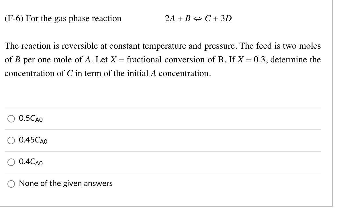Solved (F-6) For the gas phase reaction 2A + B O C + 3D The | Chegg.com