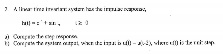 Solved 2. A Linear Time Invariant System Has The Impulse | Chegg.com