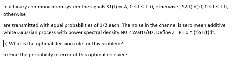 Solved In a binary communication system the signals S1(t) =( | Chegg.com