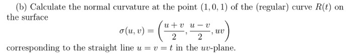 Solved (b) Calculate the normal curvature at the point | Chegg.com
