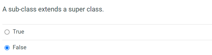 Solved A sub-class extends a super class. True False | Chegg.com