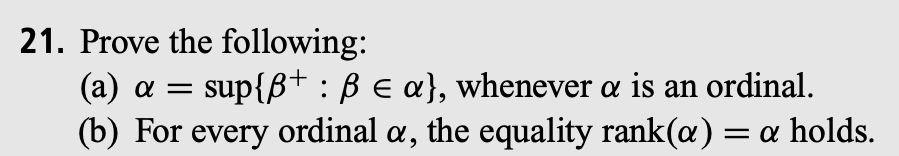 Solved 21. Prove The Following: (a) A = Sup{ß+ : B E A}, | Chegg.com