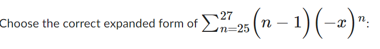 Solved Choose the correct expanded form of ∑n=2527(n−1)(−x)n | Chegg.com