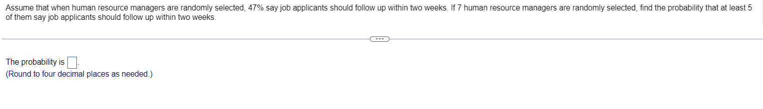 Assume that when human resource managers are randomly selected, \( 47 \% \) say job applicants should follow up within two we