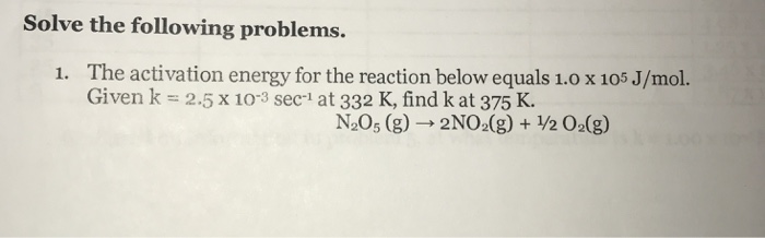 Solved Solve The Following Problems. The Activation Energy | Chegg.com