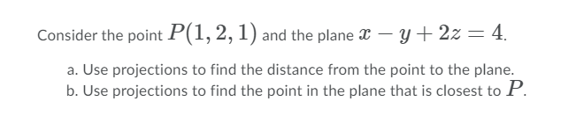 Solved Consider the point P(1, 2, 1) and the plane X – y + | Chegg.com