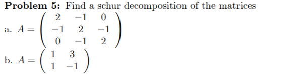 Solved Problem 5: Find a schur decomposition of the matrices | Chegg.com