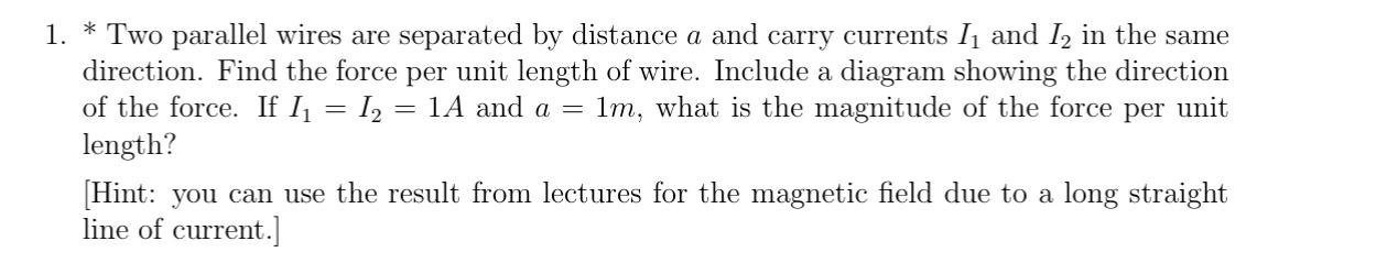 Solved 1. * Two parallel wires are separated by distance a | Chegg.com