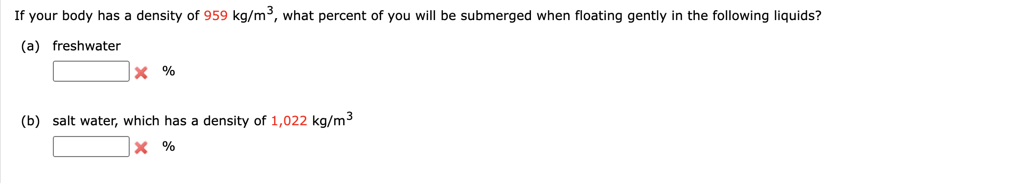 If your body has a density of \( 959 \mathrm{~kg} / \mathrm{m}^{3} \), what percent of you will be submerged when floating ge