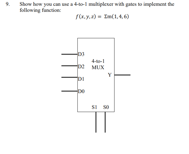 Solved 9. Show how you can use a 4-to-1 multiplexer with | Chegg.com
