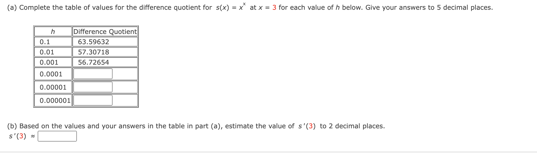 (a) Complete the table of values for the difference quotient for \( s(x)=x^{x} \) at \( x=3 \) for each value of \( h \) belo