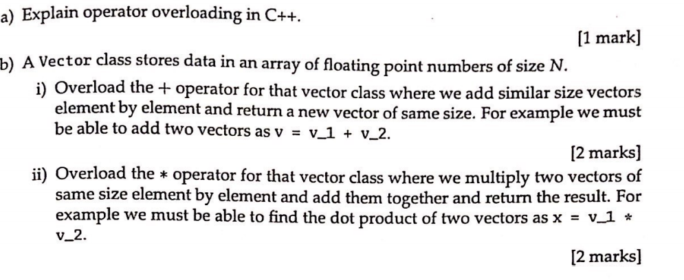 Solved a) Explain operator overloading in C++. (1 mark] b) A | Chegg.com