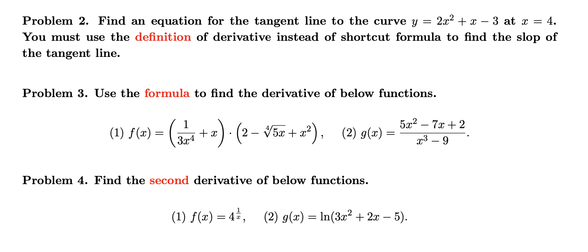 2x² + x
=
3 at x 4.
-
Problem 2. Find an equation for the tangent line to the curve y
You must use the definition of derivati