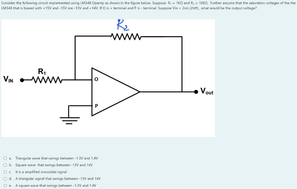 Fonsider the following circuit implemented using LM348 Opamp as shown in the figure below. Suppose \( R_{1}=1 \mathrm{~K} \Om