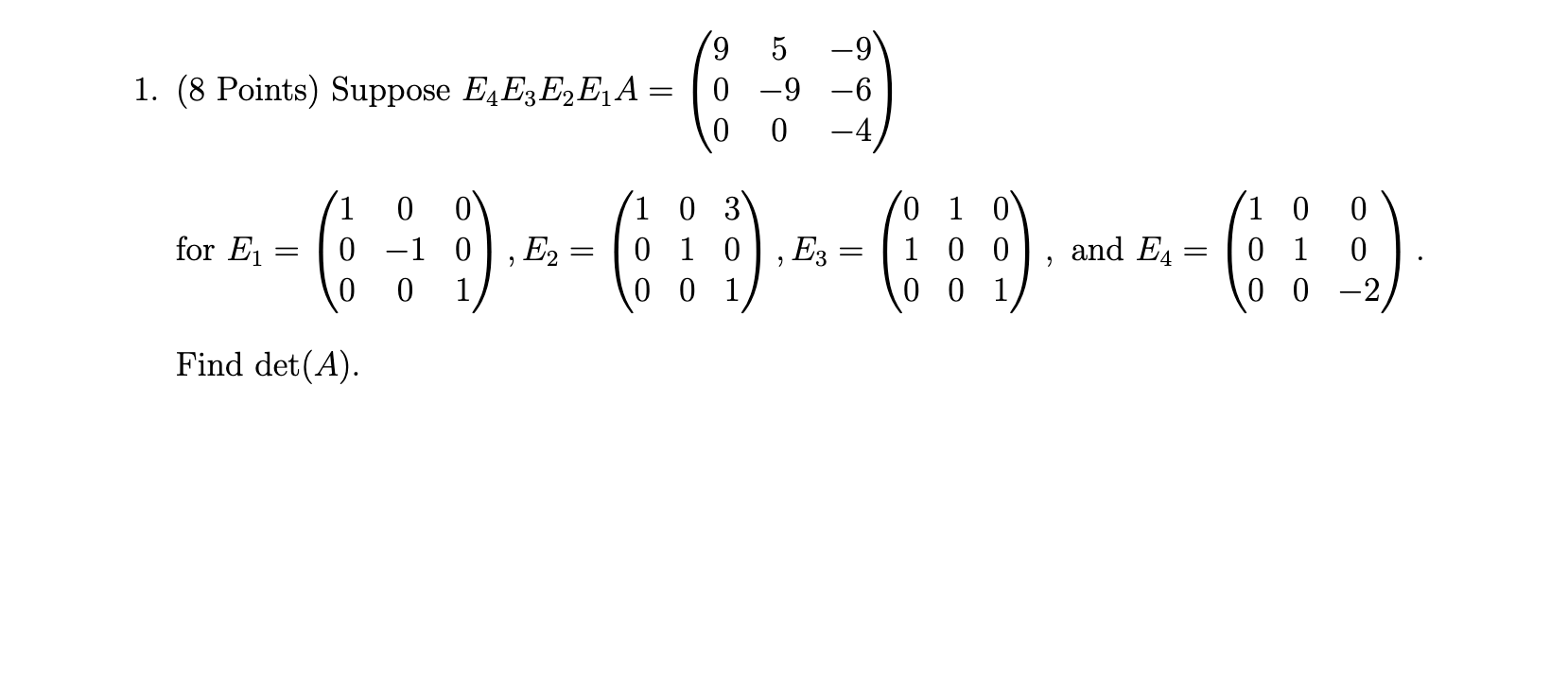 Solved (8 Points) Suppose E4E3E2E1A=⎝⎛9005−90−9−6−4⎠⎞ for | Chegg.com